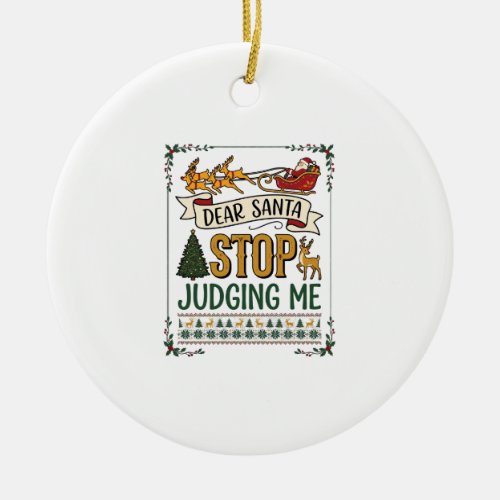 Dear Santa Stop Judging Me Christmas Reindeer Tree Ceramic Ornament