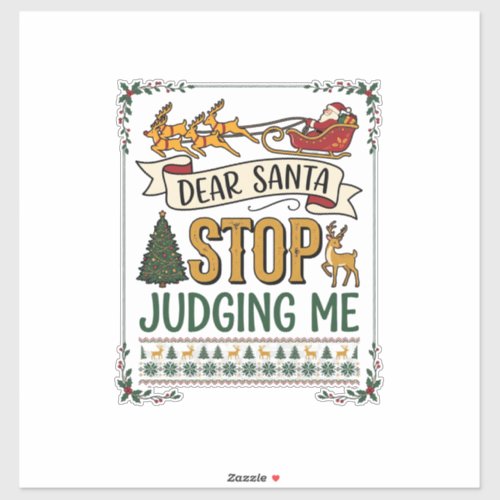 Dear Santa Stop Judging Me Christmas Reindeer Tree Sticker