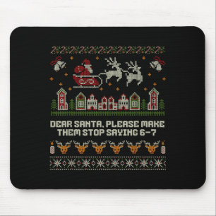Dear Santa Stop Saying 6-7 Funny Ugly Christmas Sw Mouse Pad