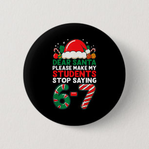 Dear Santa Students 6-7 67 Six Seven Funny Christm Button