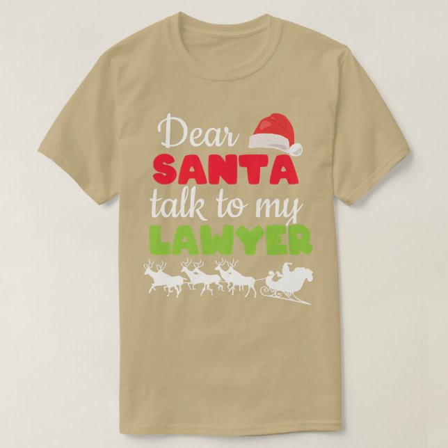 Dear Santa Talk To My Lawyer Funny Attorney Christ T-Shirt (Design Front)
