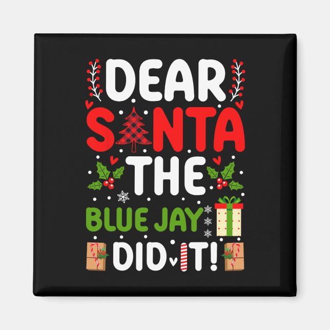 Dear Santa The Blue Jay Did It  Magnet (Front)