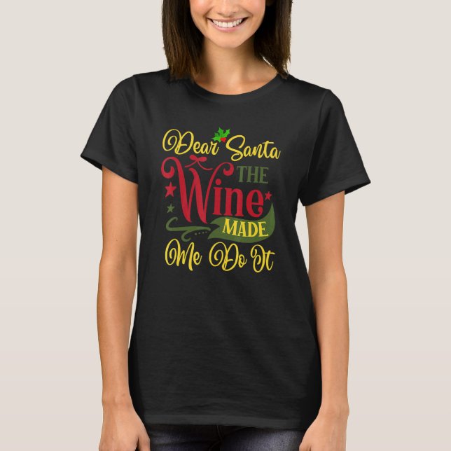 Dear Santa The Wine Made Me Do It Christmas Pajama T-Shirt (Front)