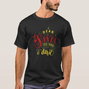 Dear Santa The Wine Made Me Do It Christmas Pajama T-Shirt