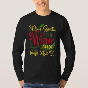 Dear Santa The Wine Made Me Do It Christmas Pajama T-Shirt