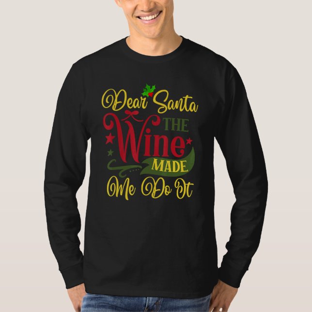 Dear Santa The Wine Made Me Do It Christmas Pajama T-Shirt (Front)