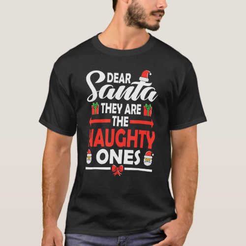 Dear Santa They Are The Naughty Ones Christmas 1 T_Shirt