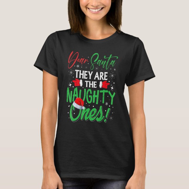 Dear Santa They Are The Naughty Ones  Christmas Co T-Shirt (Front)