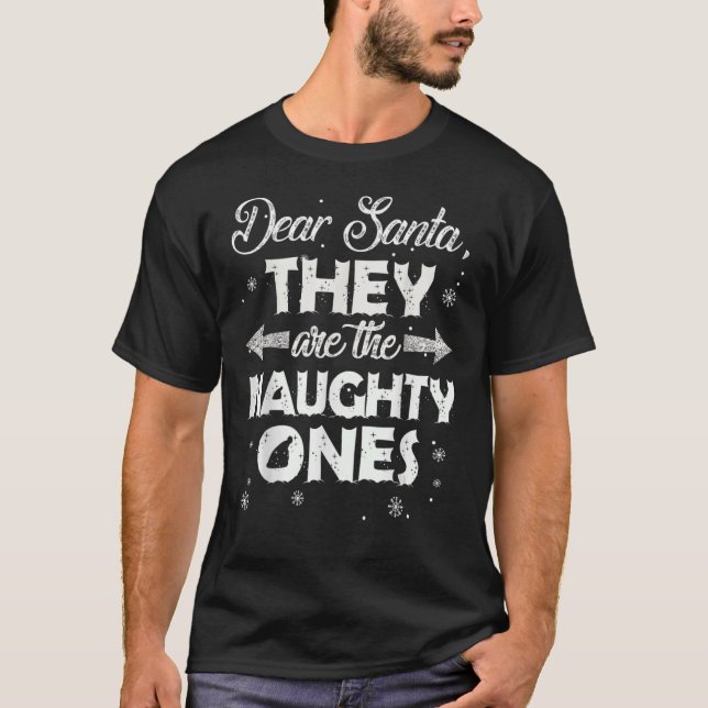 Dear Santa They Are The Naughty Ones Christmas T-Shirt (Front)