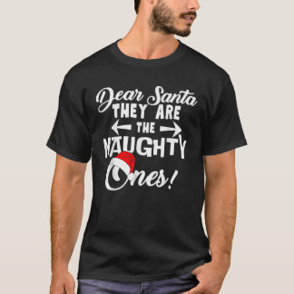 Dear Santa They Are The Naughty Ones Funny Christm T-Shirt