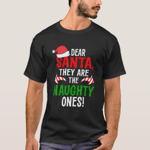 Dear Santa They Are The Naughty Ones Funny Christm T-Shirt