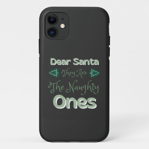 Dear Santa They Are The Naughty Ones Happy Xmas  iPhone 11 Case
