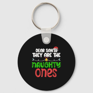 Dear Santa They Are The Naughty Ones Shirt Christm Keychain