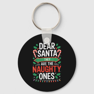 Dear Santa They Are The Naughty Ones Shirt Christm Keychain