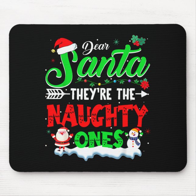 Dear Santa They Naughty Ones Christmas Shirts Men  Mouse Pad (Front)