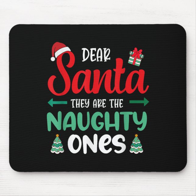 Dear Santa They Naughty Ones Present Decor Christm Mouse Pad (Front)