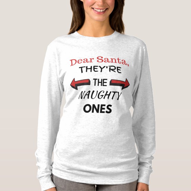 Dear Santa, They're The Naughty Ones Shirt (Front)