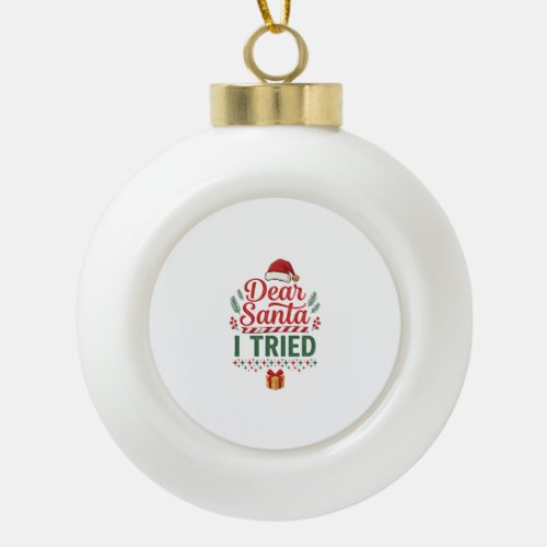 Dear Santa Tried Christmas Hat Present Box Ceramic Ball Christmas Ornament