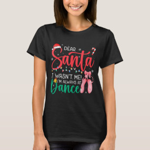 Dear Santa Wansnt Me Always Dance Ballet Christmas T-Shirt