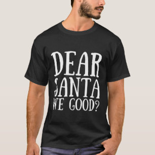 Dear Santa We Good Merry Christmas Funny Santa App T-Shirt