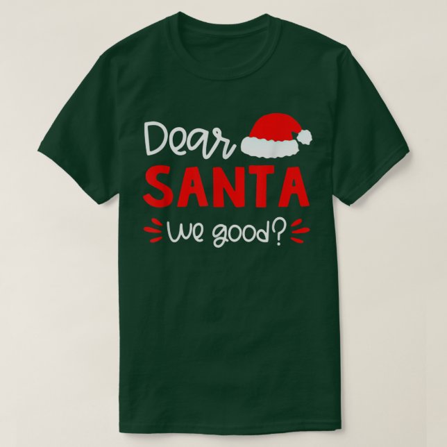 Dear Santa We Good Santa Hat Family Matching Chris T-Shirt (Design Front)