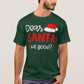 Dear Santa We Good Santa Hat Family Matching Chris T-Shirt