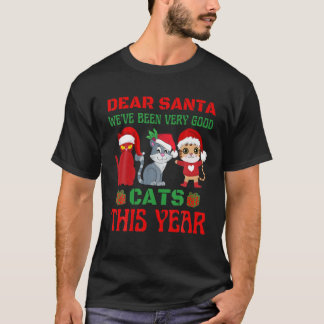 Dear Santa Weve Been Very Good Cats This Year T-Shirt