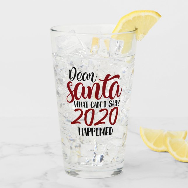 Dear Santa | What Can I Say - 2020 Happened Glass (Back Ice)