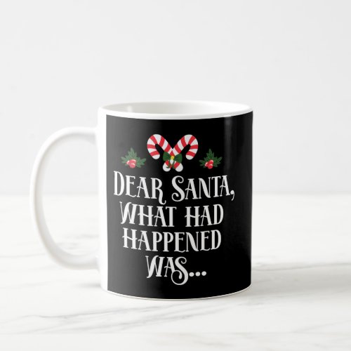 Dear Santa What Had Happened Was Coffee Mug