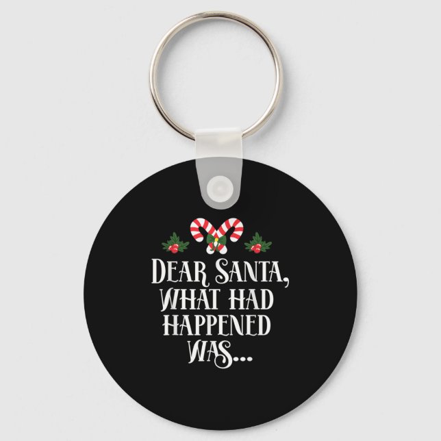 Dear Santa What Had Happened Was, Funny Christmas  Keychain (Front)