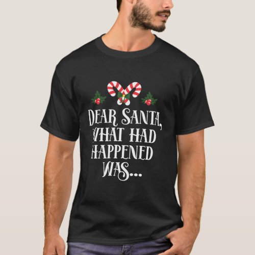 Dear Santa What Had Happened Was T_Shirt