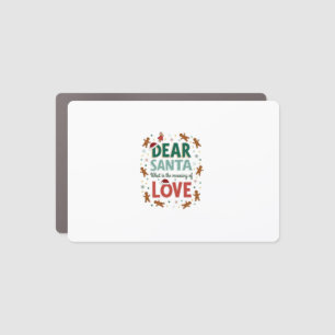 Dear Santa What is the meaning of Love Ugly Design Car Magnet