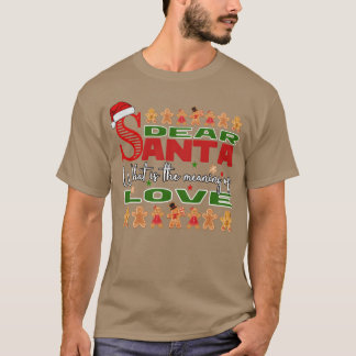 Dear Santa What is the meaning of Love Ugly Design T-Shirt