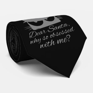 DEAR SANTA, WHY SO OBSESSED WITH ME? NECK TIE