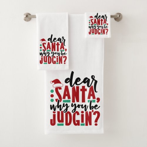 Dear Santa Why You Be Judgin  Fun Christmas Humor Bath Towel Set