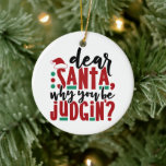 Dear Santa Why You Be Judgin | Fun Christmas Humor Ceramic Ornament<br><div class="desc">"Dear Santa,  Why you be judgin?" Bring some humor and lightness with a funny keepsake quote typography design in traditional Christmas colors perfect to celebrate the holiday season! For similar products,  please visit the Fharrynisms Zazzle store https://www.zazzle.com/store/fharrynisms | All rights reserved. #zazzlemade</div>