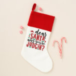 Dear Santa Why You Be Judgin | Fun Christmas Humor Christmas Stocking<br><div class="desc">"Dear Santa,  Why you be judgin?" Funny keepsake quote typography design in traditional red,  green,  black,  and white. Perfect way to say celebrate an undelightfully eventful year! For other colors or matching products,  please visit the Fharrynisms Zazzle store,  or contact the designer,  c/o Fharryn@yahoo.com All rights reserved. #zazzlemade</div>