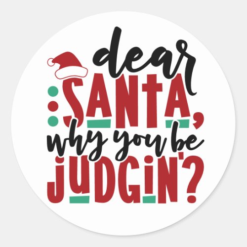 Dear Santa Why You Be Judgin  Fun Christmas Humor Classic Round Sticker