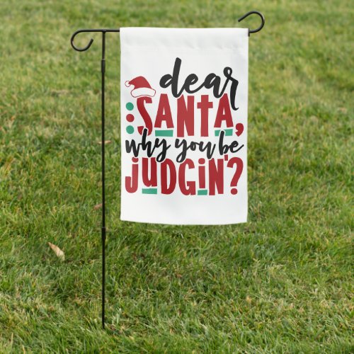 Dear Santa Why You Be Judgin  Fun Christmas Humor Garden Flag