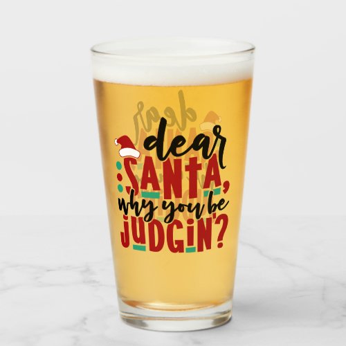 Dear Santa Why You Be Judgin  Fun Christmas Humor Glass