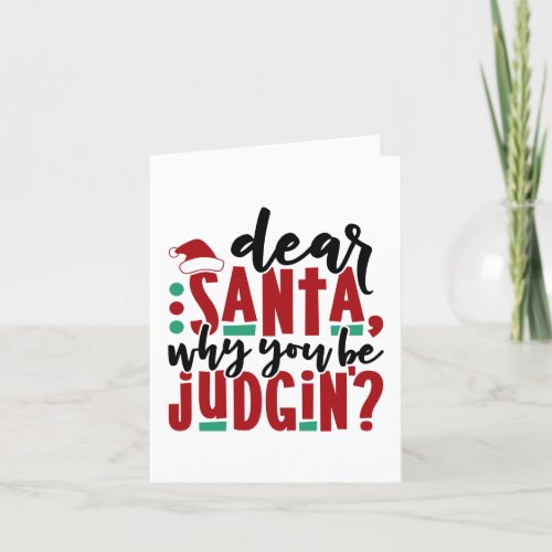 Dear Santa Why You Be Judgin  Fun Christmas Humor Holiday Card