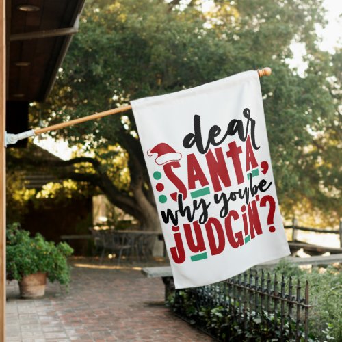 Dear Santa Why You Be Judgin  Fun Christmas Humor House Flag