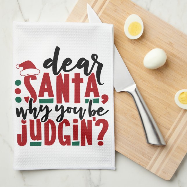 Dear Santa Why You Be Judgin | Fun Christmas Humor Kitchen Towel (Quarter Fold)