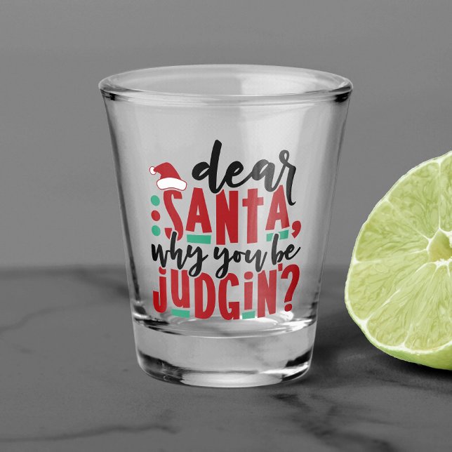 Dear Santa Why You Be Judgin | Fun Christmas Humor Shot Glass (Creator Uploaded)