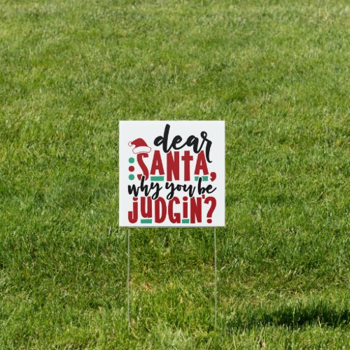 Dear Santa Why You Be Judgin  Fun Christmas Humor Sign