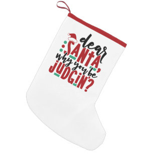 https://rlv.zcache.com/dear_santa_why_you_be_judgin_fun_christmas_humor_small_christmas_stocking-rba557e288c9d49cdb0f99c2f48a795ee_z64qd_307.jpg?rlvnet=1