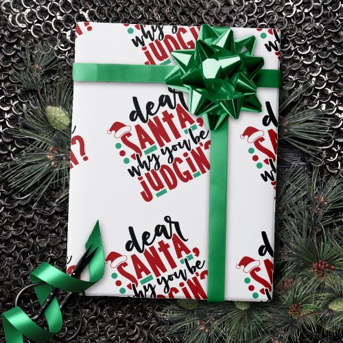 Dear Santa Why You Be Judgin  Fun Christmas Humor Wrapping Paper