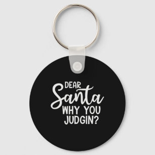 Dear Santa Why You Judging Christmas Family Xmas Keychain