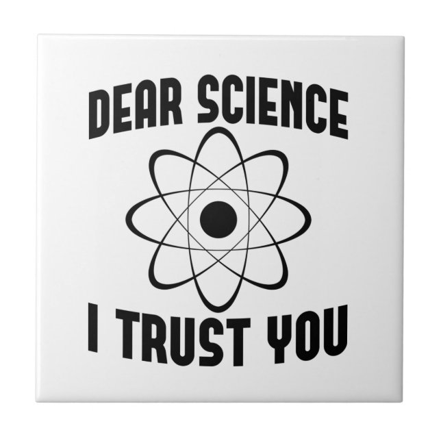 Dear Science I Trust You - Funny Physics Teacher  Ceramic Tile (Front)