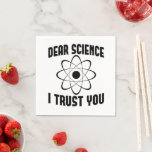 Dear Science I Trust You - Funny Physics Teacher  Napkins<br><div class="desc">funny science shirt for men women or chemistry teacher as a christmas or birthday gift idea. Get this as a science university shirt or for biology and math teachers</div>